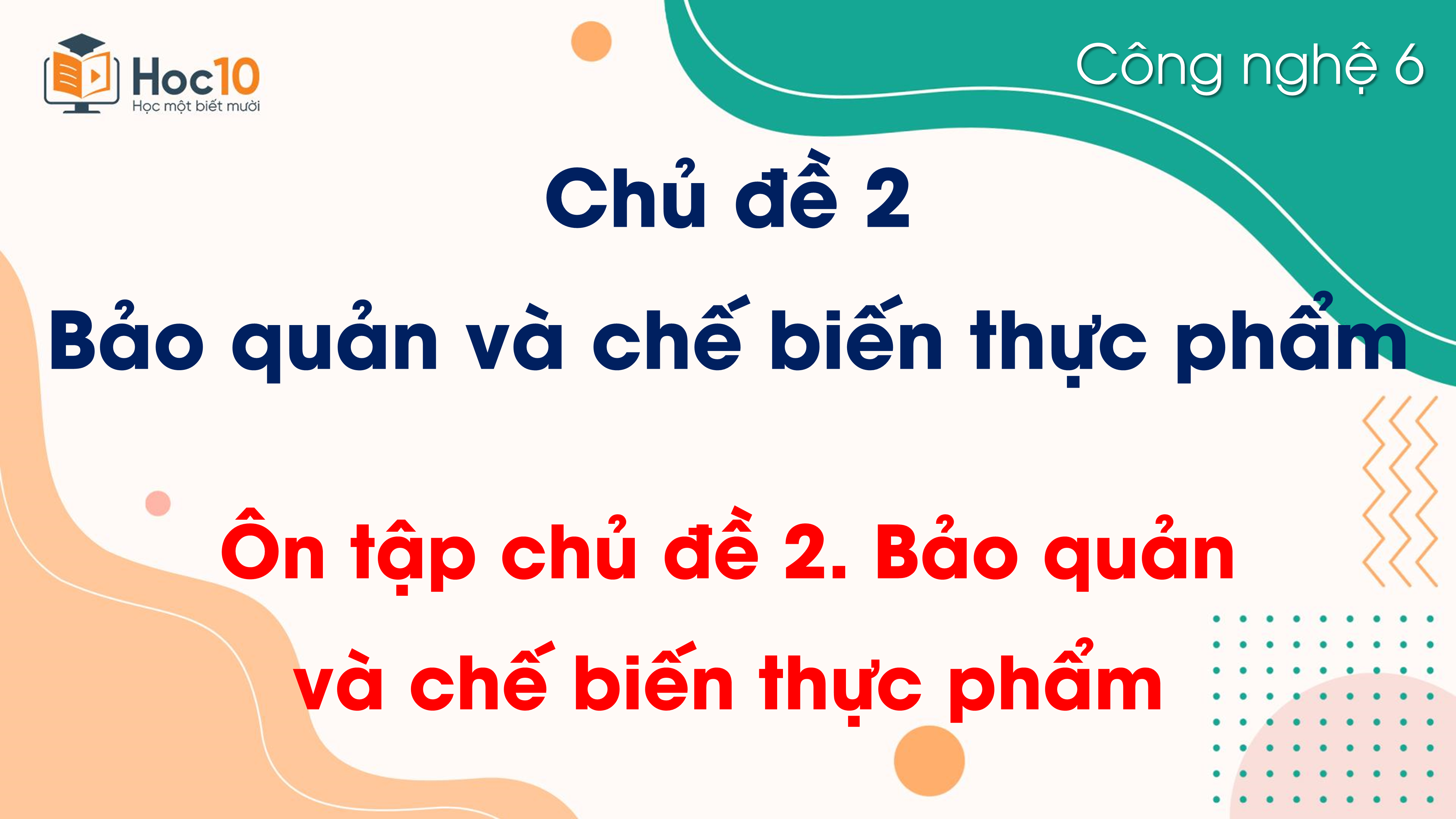 Chủ đề 2 - Ôn tập chủ đề 2 Bảo quản và chế biến thực phẩm